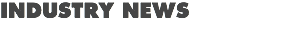 INDUSTRY NEWS